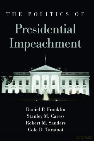 The Politics of Presidential Impeachment (SUNY series in American Constitutionalism) - Daniel P. Franklin [KSIĄŻKA]