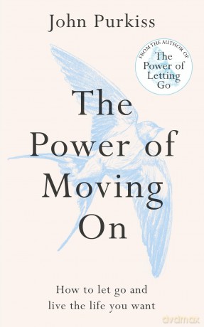 The Power of Moving On: How To Let Go and Live The Life You Want (The Power of Letting Go Series) - John Purkiss [KSIĄŻKA]