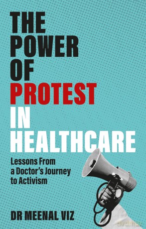 The Power of Protest in Healthcare: Lessons From a Doctor's Journey to Activism - Dr Meenal Viz [KSIĄŻKA]