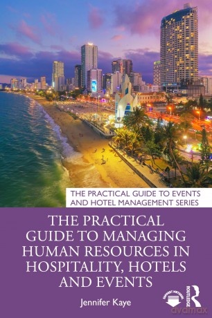 The Practical Guide to Managing Human Resources in Hospitality, Hotels and Events (The Practical Guide to Events and Hotel Management Series) - Jennifer Kaye [KSIĄŻKA]