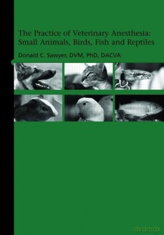 The Practice of Veterinary Anesthesia: Small Animals, Birds, Fish and Reptiles - Donald Sawyer [KSIĄŻKA]
