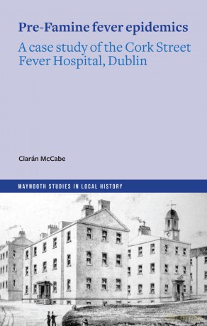 The Pre-Famine Fever Epidemics: A case study of the Cork Street Fever Hospital, Dublin (Maynooth Studies in Local History) - Ciaran McCabe [KSIĄŻKA]