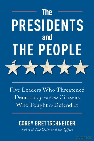 The Presidents and the People: Five Leaders Who Threatened Democracy and the Citizens Who Fought to Defend It - Corey Brettschneider [KSIĄŻKA]