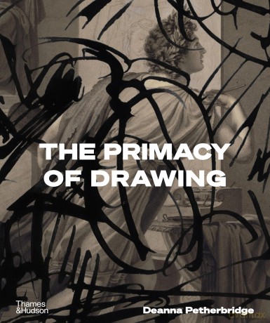 The Primacy of Drawing - Deanna Petherbridge [KSIĄŻKA]