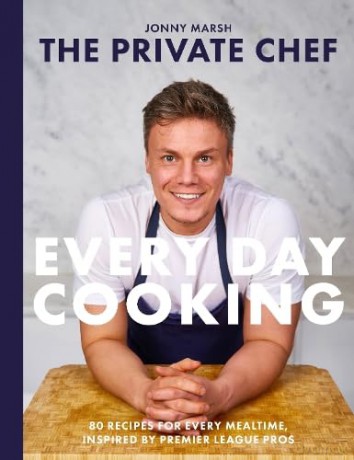 The Private Chef - Everyday Cooking: 80 recipes for every mealtime, inspired by Premier League pros - Jonny Marsh [KSIĄŻKA]