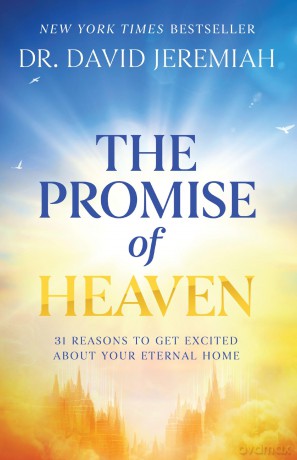 The Promise of Heaven: 31 Reasons to Get Excited About Your Eternal Home - Dr. David Jeremiah [KSIĄŻKA]