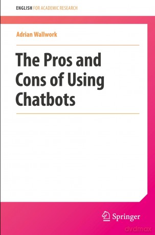 The Pros and Cons of Using Chatbots (English for Academic Research) - Adrian Wallwork [KSIĄŻKA]