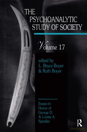The Psychoanalytic Study of Society, V. 17: Essays in Honor of George D. and Louise A. Spindler - L. Bryce Boyer [KSIĄŻKA]