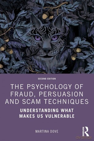 The Psychology of Fraud, Persuasion and Scam Techniques: Understanding What Makes Us Vulnerable - Martina Dove [KSIĄŻKA]