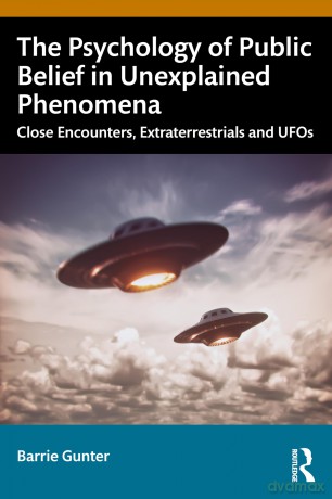 The Psychology of Public Belief in Unexplained Phenomena: Close Encounters, Extraterrestrials and UFOs - Barrie Gunter [KSIĄŻKA]