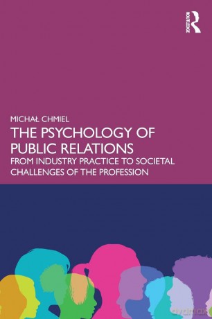 The Psychology of Public Relations: From Industry Practice to Societal Challenges of the Profession - Michał Chmiel [KSIĄŻKA]