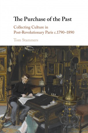 The Purchase of the Past: Collecting Culture in Post-Revolutionary Paris c.1790-1890 - Tom Stammers [KSIĄŻKA]