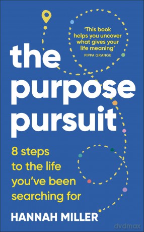 The Purpose Pursuit: 8 Steps to the Life You've Been Searching For - Hannah Miller [KSIĄŻKA]