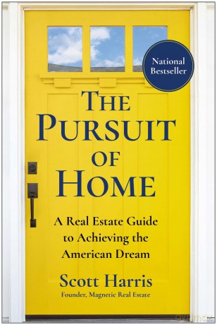 The Pursuit of Home: A Real Estate Guide to Achieving the American Dream - Scott Harris [KSIĄŻKA]