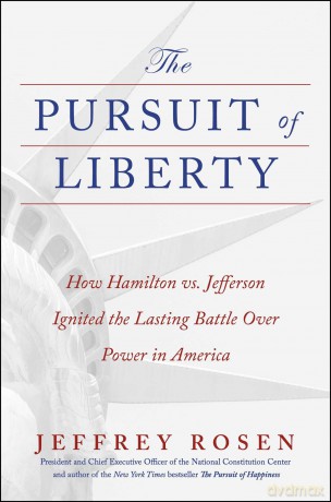 The Pursuit of Liberty: How Hamilton vs. Jefferson Ignited the Lasting Battle Over Power in America - Jeffrey Rosen [KSIĄŻKA]