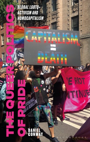 The Queer Politics of Pride: Global LGBTQ+ Activism and Homocapitalism - Daniel Conway [KSIĄŻKA]