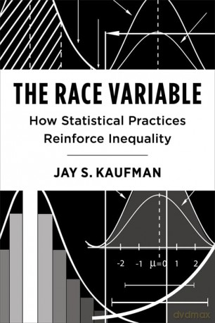 The Race Variable: How Statistical Practices Reinforce Inequality: 14 (Race, Inequality, and Health) - Jay Kaufman [KSIĄŻKA]