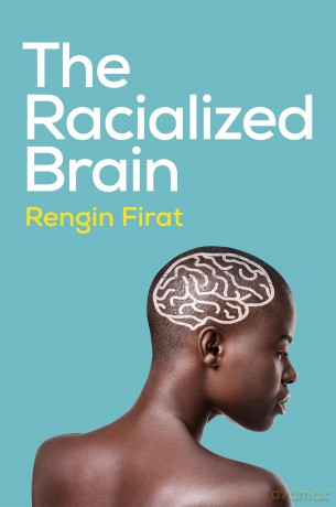 The Racialized Brain: The Neurosociology of Race and Racism - Rengin Firat [KSIĄŻKA]