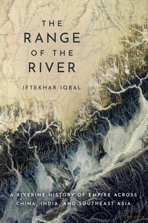The Range of the River: A Riverine History of Empire Across China, India, and Southeast Asia - Iftekhar Iqbal [KSIĄŻKA]