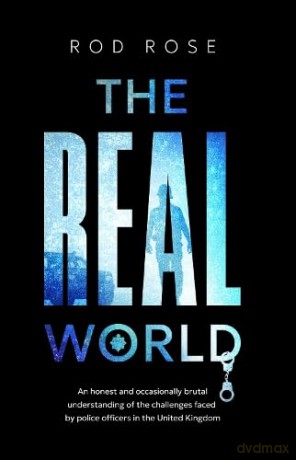 The Real World: An honest and occasionally brutal understanding of the challenges faced by Police Officers in the United Kingdom - Rod Rose [KSIĄŻKA]