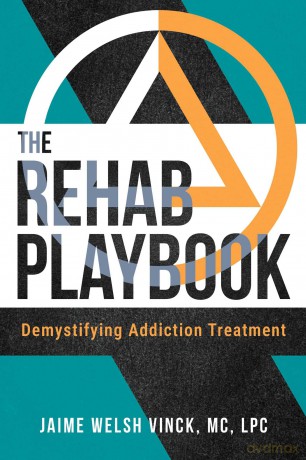 The Rehab Playbook: Demystifying Addiction Treatment - Jaime Welsh Vinck MC LPC [KSIĄŻKA]