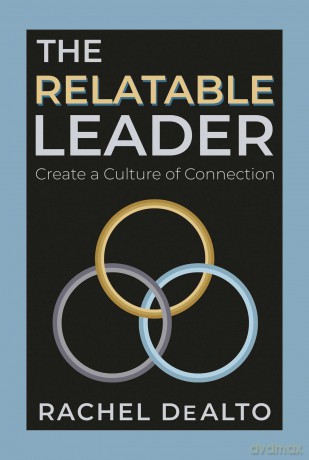 The Relatable Leader: Create a Culture of Connection - Rachel DeAlto [KSIĄŻKA]