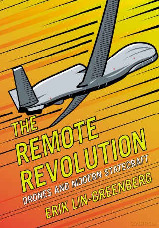 The Remote Revolution: Drones and Modern Statecraft (Cornell Studies in Security Affairs) - Erik Lin-Greenberg [KSIĄŻKA]
