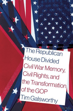The Republican House Divided: Civil War Memory, Civil Rights, and the Transformation of the GOP (Reconstruction Reconsidered) - Tim Galsworthy [KSIĄŻKA]