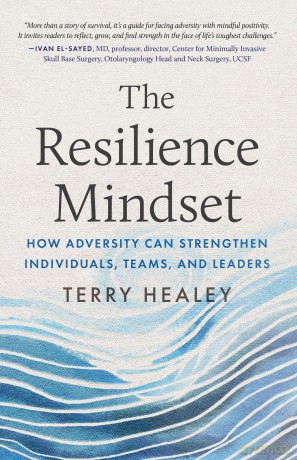 The Resilience Mindset: How Adversity Can Strengthen Individuals, Teams, and Leaders - Terry Healey [KSIĄŻKA]