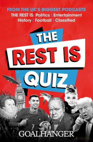 The Rest Is Quiz: Perfect for quiz fans everywhere, based on the UK's favourite podcasts - Goalhanger [KSIĄŻKA]