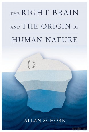The Right Brain and the Origin of Human Nature: 0 (Norton Series on Interpersonal Neurobiology) - Allan Schore [KSIĄŻKA]