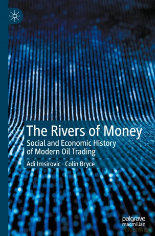 The Rivers of Money: Social and Economic History of Modern Oil Trading - Adi Imsirovic [KSIĄŻKA]