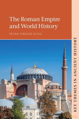 The Roman Empire and World History (Key Themes in Ancient History) - Peter Fibiger Bang [KSIĄŻKA]