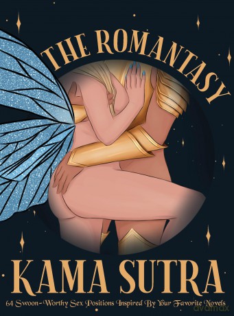 The Romantasy Kama Sutra: 64 Swoon-Worthy Sex Positions Inspired By Your Favorite Novels - The Editors of Quiver [KSIĄŻKA]