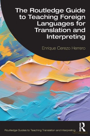 The Routledge Guide to Teaching Foreign Languages for Translation and Interpreting (Routledge Guides to Teaching Translation and Interpreting) - Enrique Cerezo Herrero [KSIĄŻKA]