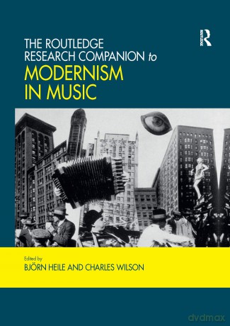 The Routledge Research Companion to Modernism in Music (Routledge Music Companions) - Björn Heile [KSIĄŻKA]