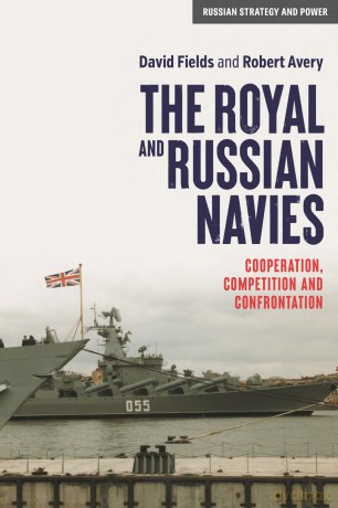 The Royal and Russian Navies: Cooperation, Competition and Confrontation (Russian Strategy and Power) - David Fields and Robert Avery [KSIĄŻKA]