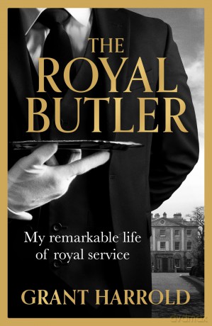 The Royal Butler: My remarkable life of royal service with Queen Elizabeth II, King Charles III and many more - Grant Harrold [KSIĄŻKA]