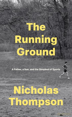 The Running Ground: A Father, A Son and the Simplest of Sports - Nick Thompson [KSIĄŻKA]