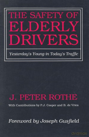 The Safety of Elderly Drivers: Yesterday's Young in Today's Traffic - J. Peter Rothe [KSIĄŻKA]