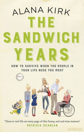 The Sandwich Years: How to survive when the people in your life need you most - Alana Kirk [KSIĄŻKA]