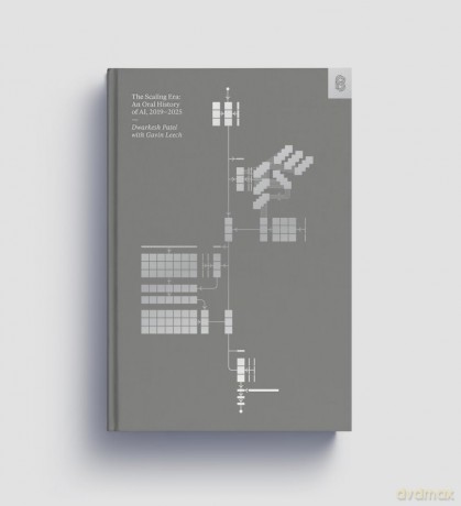 The Scaling Era: An Oral History of AI, 2019-2025 - Dwarkesh Patel [KSIĄŻKA]