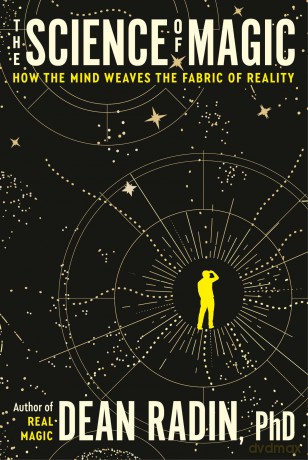 The Science of Magic: How the Mind Weaves the Fabric of Reality - Dean Radin Ph.D. [KSIĄŻKA]