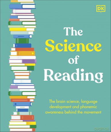The Science of Reading: The Brain Science, Language Development, and Phonemic Awareness Behind Literacy - Dk [KSIĄŻKA]