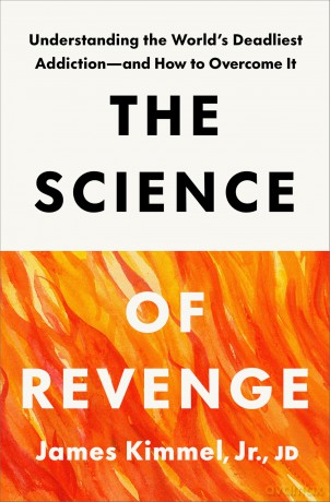 The Science of Revenge: Understanding the World's Deadliest Addiction--and How to Overcome It - James Kimmel [KSIĄŻKA]