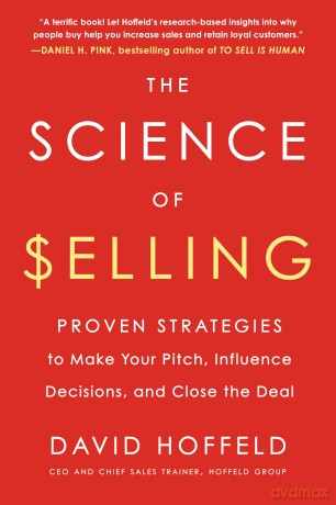 The Science of Selling: Proven Strategies to Make Your Pitch, Influence Decisions, and Close the Deal - David Hoffeld [KSIĄŻKA]