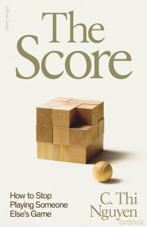 The Score: How to Stop Playing Someone Else's Game - C. Thi Nguyen [KSIĄŻKA]