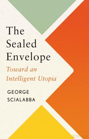 The Sealed Envelope: Toward an Intelligent Utopia - George Scialabba [KSIĄŻKA]