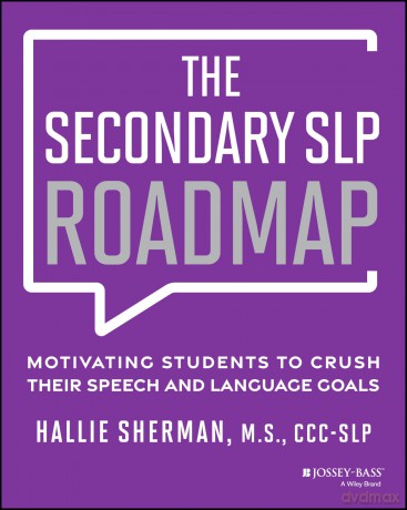The Secondary SLP Roadmap: Motivating Students to Crush their Speech and Language Goals - Hallie Sherman [KSIĄŻKA]