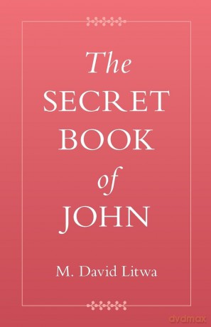 The Secret Book of John (Coptic Gospels and Associated Texts) - M. David Litwa [KSIĄŻKA]